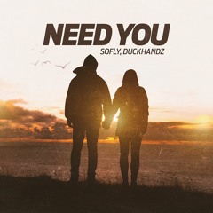 SoFly, Duckhandz - Need You (Extended) [FREE DOWNLOAD]