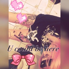 U Could Be Here - Playstation Princess(prod. Iwasfuckedupsincekid)