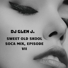 DJ GLEN J. SWEET OLD SKOOL SOCA MIX, EPISODE VII