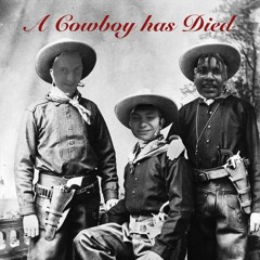 A Cowboy Has Died (ft. Cowboy 9 & lil walNUT)
