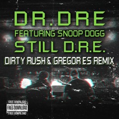 Dr. Dre - Still D.R.E. (feat. Snoop Dogg) [Dirty Rush & Gregor Es Remix]