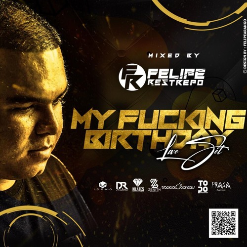 MY FUCKING BIRTHDAY MIXED BY FELIPE RESTREPO DJ