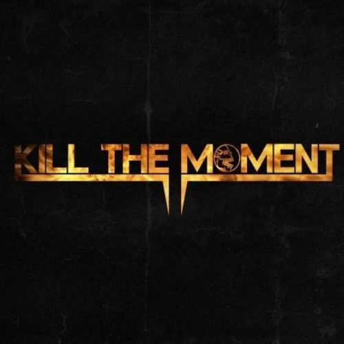 Kill the Moment - I NO LONGER UPLOAD TO SOUNDCLOUD!!