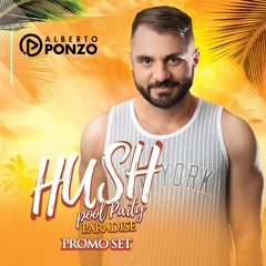 HUSH POOL PARTY (Alberto Ponzo Promo Set Mix)