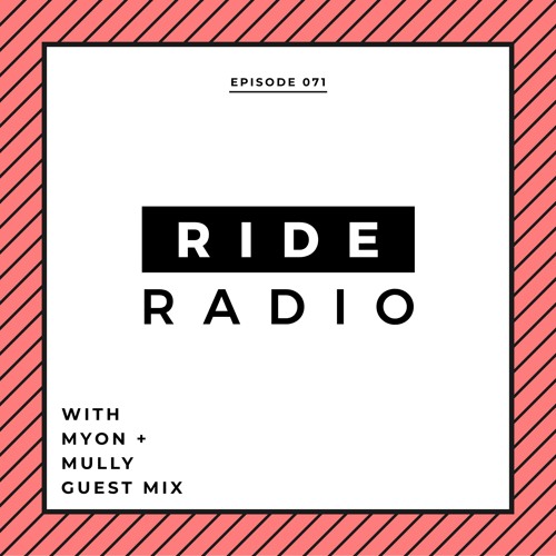 Ride Radio 071 With Myon + Mully Guest Mix