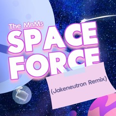 The MnMs - Space Force (Jakeneutron Remix)
