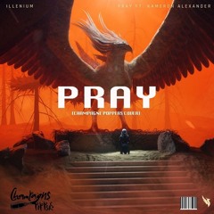 Pray- Illenium (Champagne Poppers Cover/ Remix)