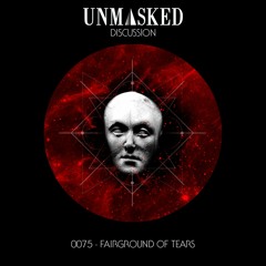 UNMASKED DISCUSSION 75 | FAIRGROUND OF TEARS