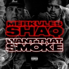 Merkules & Shaq - ''Want That Smoke (Freestyle)