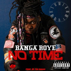 Banga Roye - No Time (Prod. By Tek Banks)