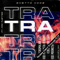 TraTraTra - Gheto Kids ftMad Fuentes (CrisMajor EditXKidMoonsta RebootXRichard Ghost Atascado Flip)
