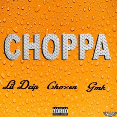 Lil Drip - CHOPPA (Feat. CHOXEN x GMK)