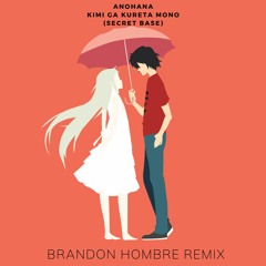 Anohana - Kimi ga Kureta Mono (Secret Base)(Brandon Hombre Remix) [FREE DOWNLOAD]