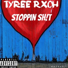 Tyree Rxch - STOPPIN SH!T