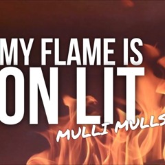 My Flame Is On Lit - DJ Mulli Mulls