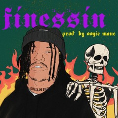 Finessin (Prod. By Oogie Mane)