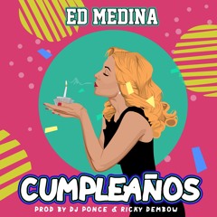 Ed Medina-Cumpleaños Prod.DJ Ponce & Ricky Dembow
