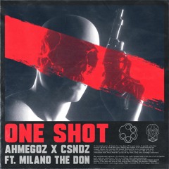 AHMEGOZ x CSNDZ feat. MILANO THE DON - ONE SHOT