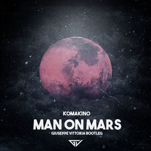 Komakino - Man on Mars (Giuseppe Vittoria Bootleg)