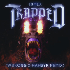 JUMEX - TRAPPED (WUKONG X NAHSYK REMIX)