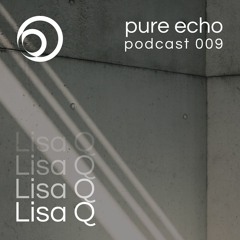 Pure Echo Podcast #009 - Lisa Q
