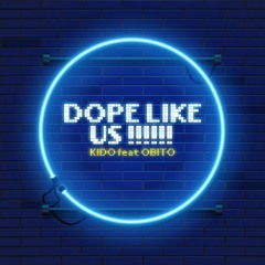 DOPE LIKE US ! - KIDO ft OBITO