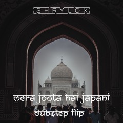 Mera Joota Hai Japani Remix - DUBstep Flip (Shrylox) [FREE DOWNLOAD]