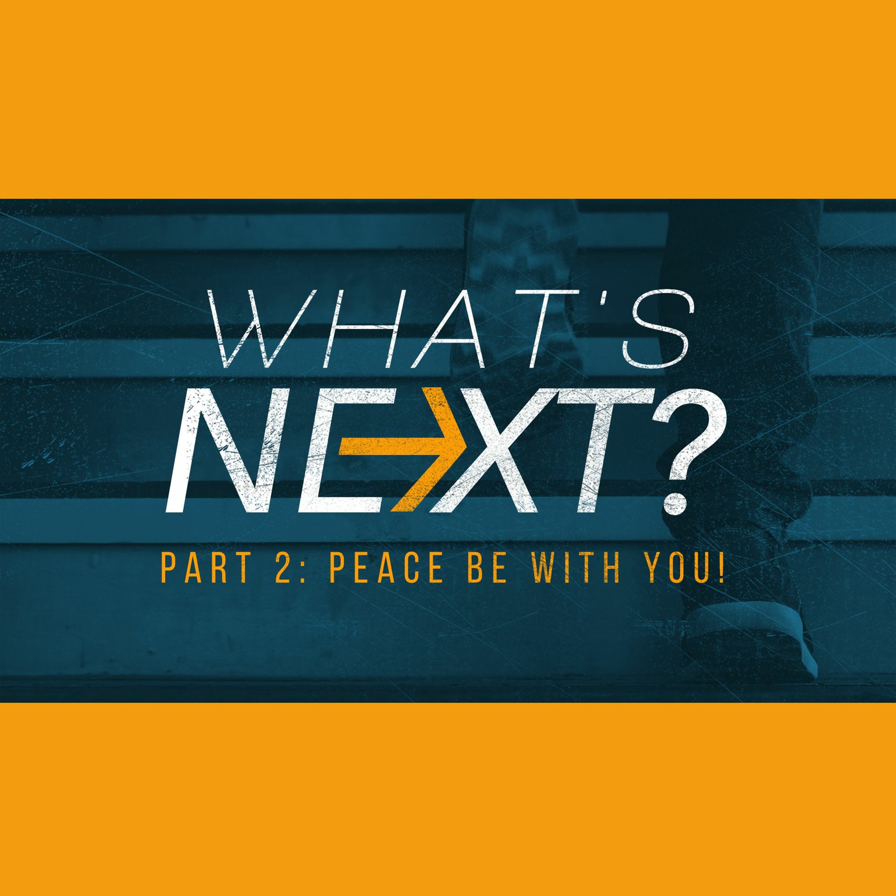 What's Next, Part 2: Peace Be With You!  5.5.19