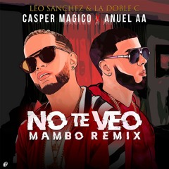 Casper Magico & Anuel AA - No Te Veo (Leo Sánchez & La Doble C Mambo Remix)