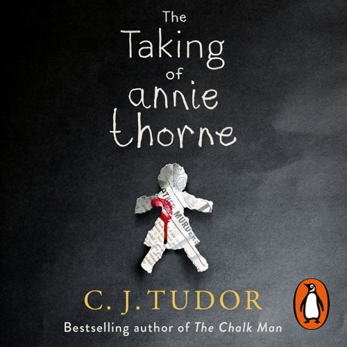 Stream The Taking Of Annie Thorne by C J Tudor from Penguin Books UK Listen online for free on SoundCloud