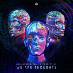 GroundBass, Tijah & Perception - We Are Thoughts