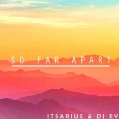 ItsArius & DJ EY - So Far Apart