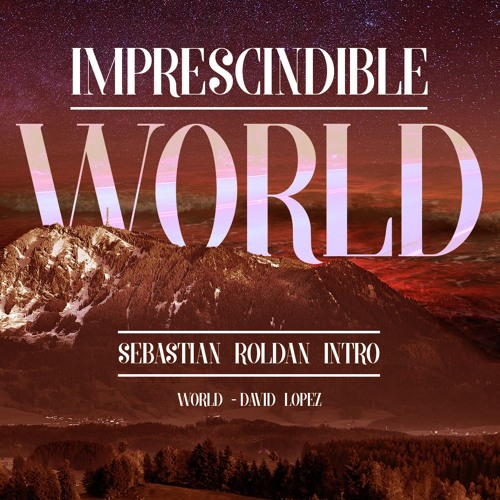 INTRO - IMPRESCINDIBLE WORLD (SEBASTIAN ROLDAN)