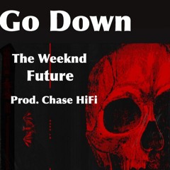 Go Down - ft. The Weeknd, Future