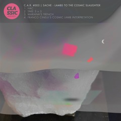 C.A.R. #003 | Sache - Lambs To The Cosmic Slaughter