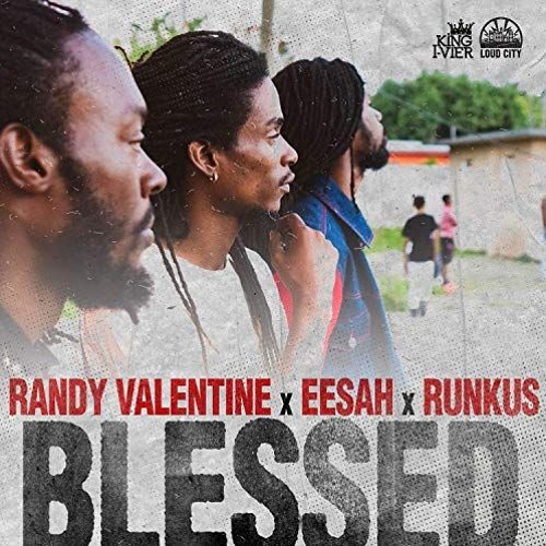 Randy Valentine Ft Eesah & Runkus - Blessed (2019 By King I-Vier Music & Loud City)
