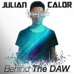 51 | How To Create So Much Music | Julian Calor Behind The DAW