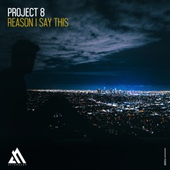 Project 8 - Reason I Say This