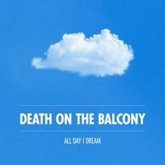 All Day I Dream Podcast 022: Death on the Balcony - All Day I Dream Of 'Memories Of The Future