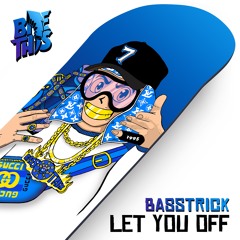 Basstrick - Let You Off