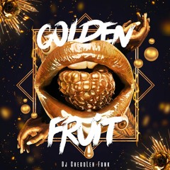 Golden Fruit By ChegoLeh Funk!