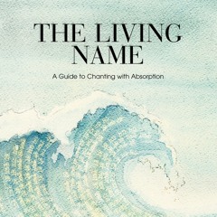 The Living Name III - Aligning the Body, Mind and Heart in Chanting - 7 April 2019, London