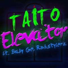 TAITO - Elevator (Extended Mix) Ft. Baby Ge, Rnbstylerz