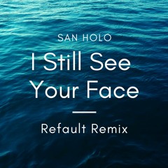 San Holo - I Still See Your Face (Refault Remix)