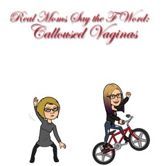 RMSTFWEp15:  Calloused Vaginas