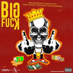 BIG F#CK (Feat. EsmaelCrack)