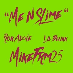 "Me N Slime" ~ Mikefrm.25 x R$N Blukk x Rok.Em