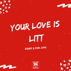 EQuBE & Kobi Jonz - Your Love Is Litt