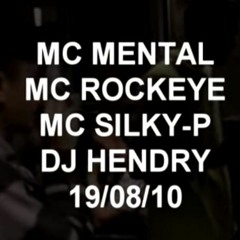 MC Rockeye / MC Mental / MC Silky-P / DJ Hendry 19/08/10