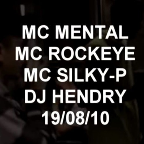 MC Rockeye / MC Mental / MC Silky-P / DJ Hendry 19/08/10